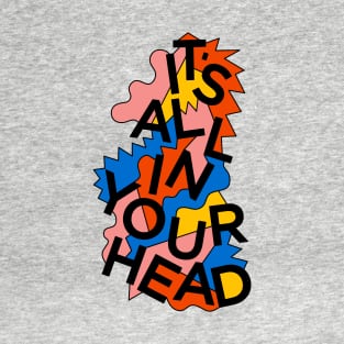 ALL IN YOUR HEAD T-Shirt